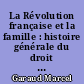 La Révolution française et la famille : histoire générale du droit privé français (de 1789 à 1804)