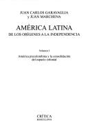 América latina : de los orígenes a la independencia : Volumen I : América precolombina y la consolidación del espacio colonial