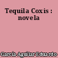 Tequila Coxis : novela