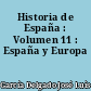 Historia de España : Volumen 11 : España y Europa