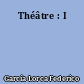 Théâtre : I