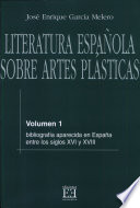 Literatura española sobre artes plásticas : Volumen 1 : Bibliografía impresa en España entre los siglos XVI y XVIII