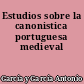 Estudios sobre la canonistica portuguesa medieval