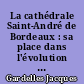 La cathédrale Saint-André de Bordeaux : sa place dans l'évolution de l'architecture et de la sculpture