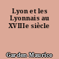 Lyon et les Lyonnais au XVIIIe siècle