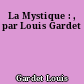 La Mystique : , par Louis Gardet