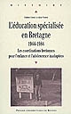 L'éducation spécialisée en Bretagne, 1944-1984 : les coordinations bretonnes pour l'enfance et l'adolescence inadaptées
