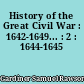 History of the Great Civil War : 1642-1649... : 2 : 1644-1645