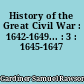 History of the Great Civil War : 1642-1649... : 3 : 1645-1647