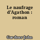 Le naufrage d'Agathon : roman