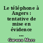 Le téléphone à Angers : tentative de mise en évidence des relations existant entre les caractéristiques socio-économiques de la ville d'Angers et son équipement téléphonique : 1