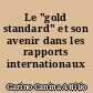 Le "gold standard" et son avenir dans les rapports internationaux