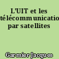 L'UIT et les télécommunications par satellites