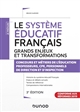 Le système éducatif français : grands enjeux et transformations : concours et métiers de l'éducation, professeurs, CPE, personnels de direction et d'inspection