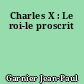 Charles X : Le roi-le proscrit