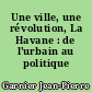 Une ville, une révolution, La Havane : de l'urbain au politique