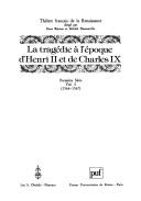 La tragédie à l'époque d'Henri II et de Charles IX : Vol. 4 : 1568-1573