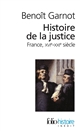 Histoire de la justice : France, XVI-XXIe siècle