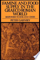 Famine and food supply in the Graeco-Roman world : responses to risk and crisis