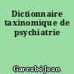 Dictionnaire taxinomique de psychiatrie