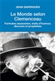 Le Monde selon Clemenceau : Formules assassines, traits d humour, discours et prophéties