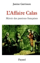 L'affaire Calas : miroir des passions françaises