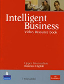 Intelligent business video resource book : upper intermediate business english