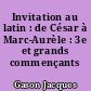 Invitation au latin : de César à Marc-Aurèle : 3e et grands commençants