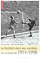Le football dans nos sociétés : une culture populaire, 1914-1998