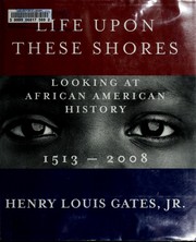 Life upon these shores : looking at African American history, 1513-2008