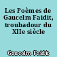 Les Poèmes de Gaucelm Faidit, troubadour du XIIe siècle