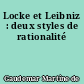 Locke et Leibniz : deux styles de rationalité