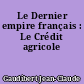 Le Dernier empire français : Le Crédit agricole
