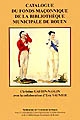 Franc-maçonnerie et histoire : un patrimoine régional : catalogue du fonds maçonnique de la Bibliothèque municipale de Rouen