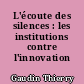 L'écoute des silences : les institutions contre l'innovation ?