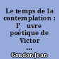 Le temps de la contemplation : l'œuvre poétique de Victor Hugo des "Misères" au "Seuil du gouffre" (1845-1856)