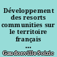 Développement des resorts communities sur le territoire français : Impact de ces nouvelles productions d'espaces