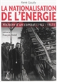 La nationalisation de l'énergie : histoire d'un combat, 1944-1947