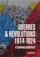 Guerres & révolutions, 1914-1924 : 8 écrivains racontent