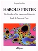 Harold Pinter : The Caretaker of the fragments of modernity : Etude de l'oeuvre de Pinter