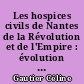 Les hospices civils de Nantes de la Révolution et de l'Empire : évolution du patrimoine immobilier 1790-1810