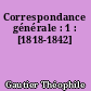 Correspondance générale : 1 : [1818-1842]