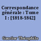 Correspondance générale : Tome I : [1818-1842]