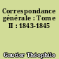 Correspondance générale : Tome II : 1843-1845