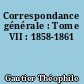 Correspondance générale : Tome VII : 1858-1861
