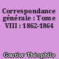 Correspondance générale : Tome VIII : 1862-1864
