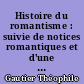 Histoire du romantisme : suivie de notices romantiques et d'une étude sur la poésie française, 1830-1868