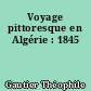 Voyage pittoresque en Algérie : 1845