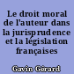 Le droit moral de l'auteur dans la jurisprudence et la législation françaises