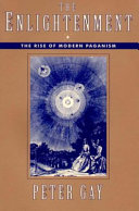 The Enlightenment : an interpretation : 1 : The rise of modern paganism
